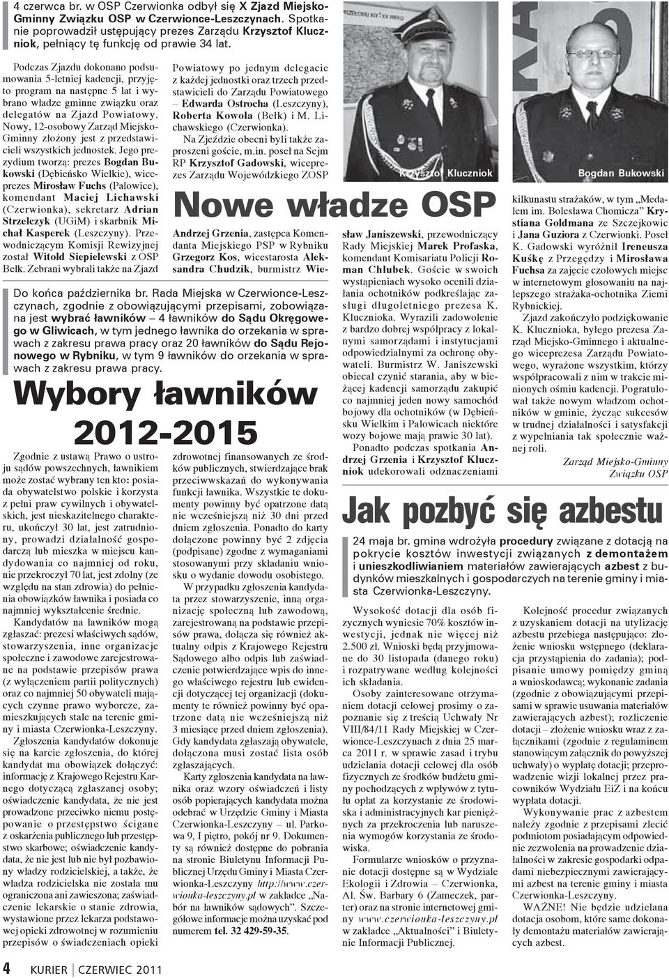 Rada Miejska w Czerwionce-Leszczynach, zgodnie z obowiązującymi przepisami, zobowiązana jest wybrać ławników 4 ławników do Sądu Okręgowego w Gliwicach, w tym jednego ławnika do orzekania w sprawach z