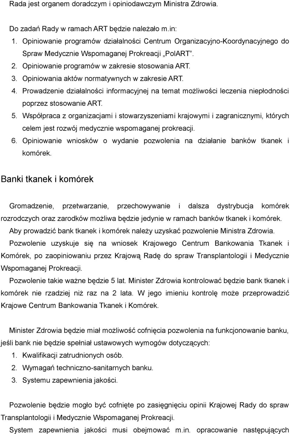 Opiniowania aktów normatywnych w zakresie ART. 4. Prowadzenie działalności informacyjnej na temat możliwości leczenia niepłodności poprzez stosowanie ART. 5.