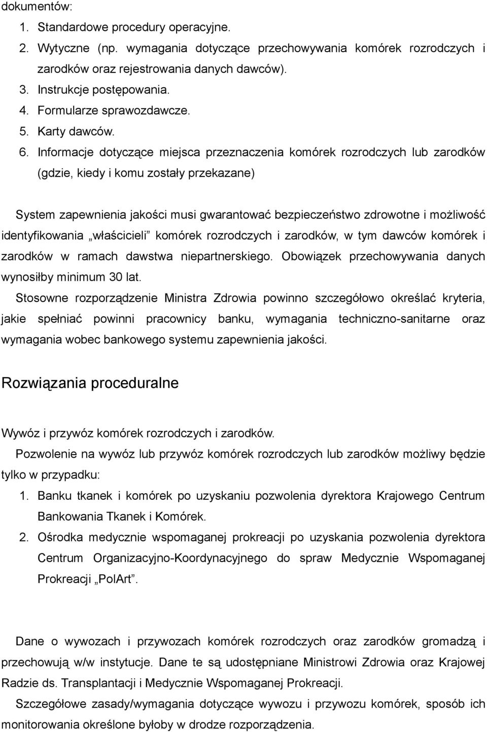 Informacje dotyczące miejsca przeznaczenia komórek rozrodczych lub zarodków (gdzie, kiedy i komu zostały przekazane) System zapewnienia jakości musi gwarantować bezpieczeństwo zdrowotne i możliwość