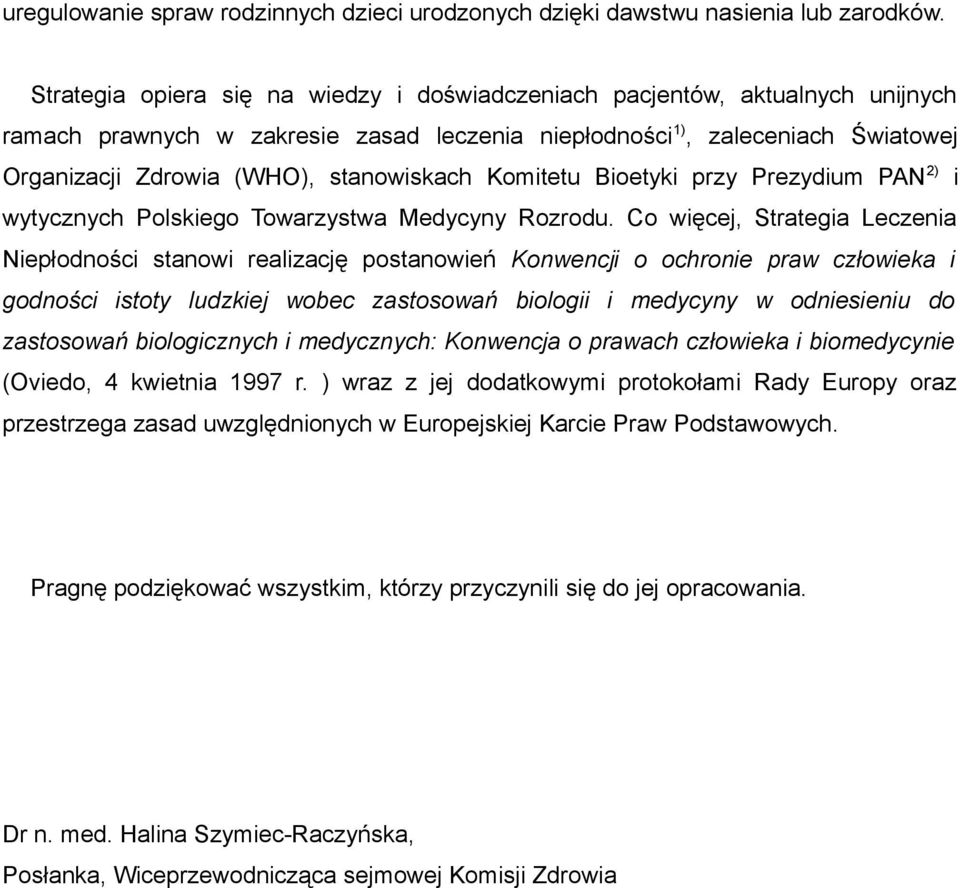 stanowiskach Komitetu Bioetyki przy Prezydium PAN 2) i wytycznych Polskiego Towarzystwa Medycyny Rozrodu.