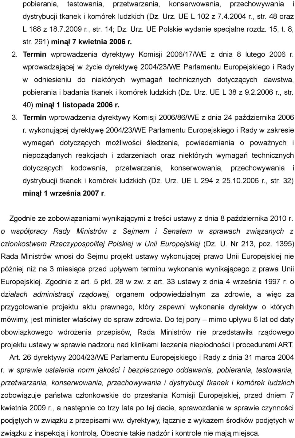 wprowadzającej w życie dyrektywę 2004/23/WE Parlamentu Europejskiego i Rady w odniesieniu do niektórych wymagań technicznych dotyczących dawstwa, pobierania i badania tkanek i komórek ludzkich (Dz.
