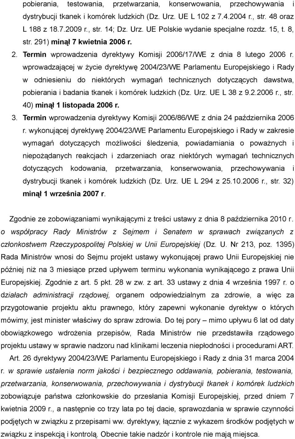 wprowadzającej w życie dyrektywę 2004/23/WE Parlamentu Europejskiego i Rady w odniesieniu do niektórych wymagań technicznych dotyczących dawstwa, pobierania i badania tkanek i komórek ludzkich (Dz.