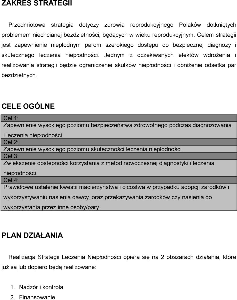 Jednym z oczekiwanych efektów wdrożenia i realizowania strategii będzie ograniczenie skutków niepłodności i obniżenie odsetka par bezdzietnych.