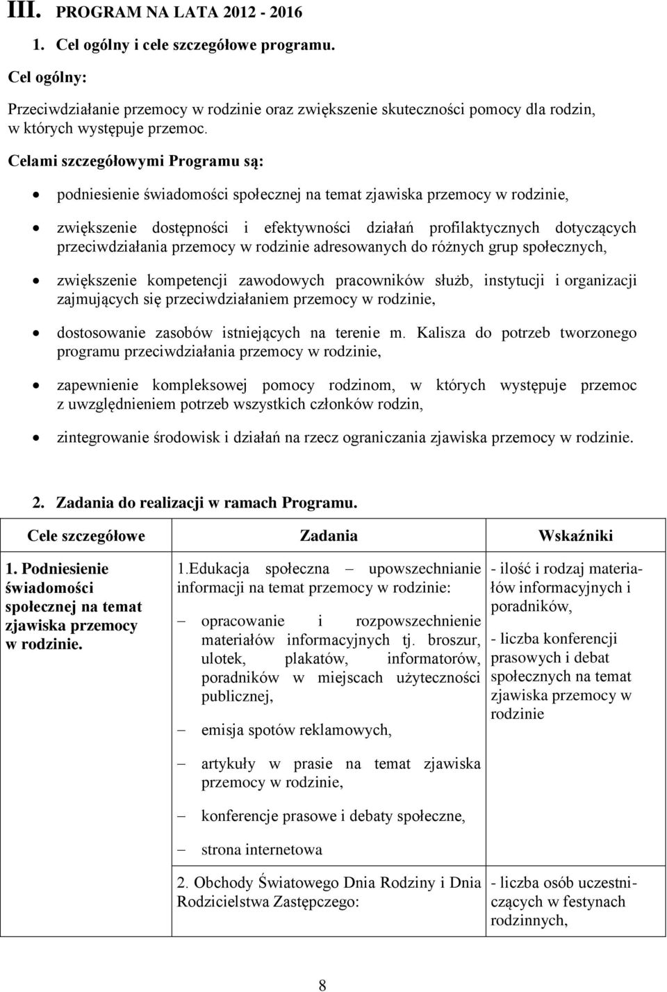 przeciwdziałania przemocy w rodzinie adresowanych do różnych grup społecznych, zwiększenie kompetencji zawodowych pracowników służb, instytucji i organizacji zajmujących się przeciwdziałaniem