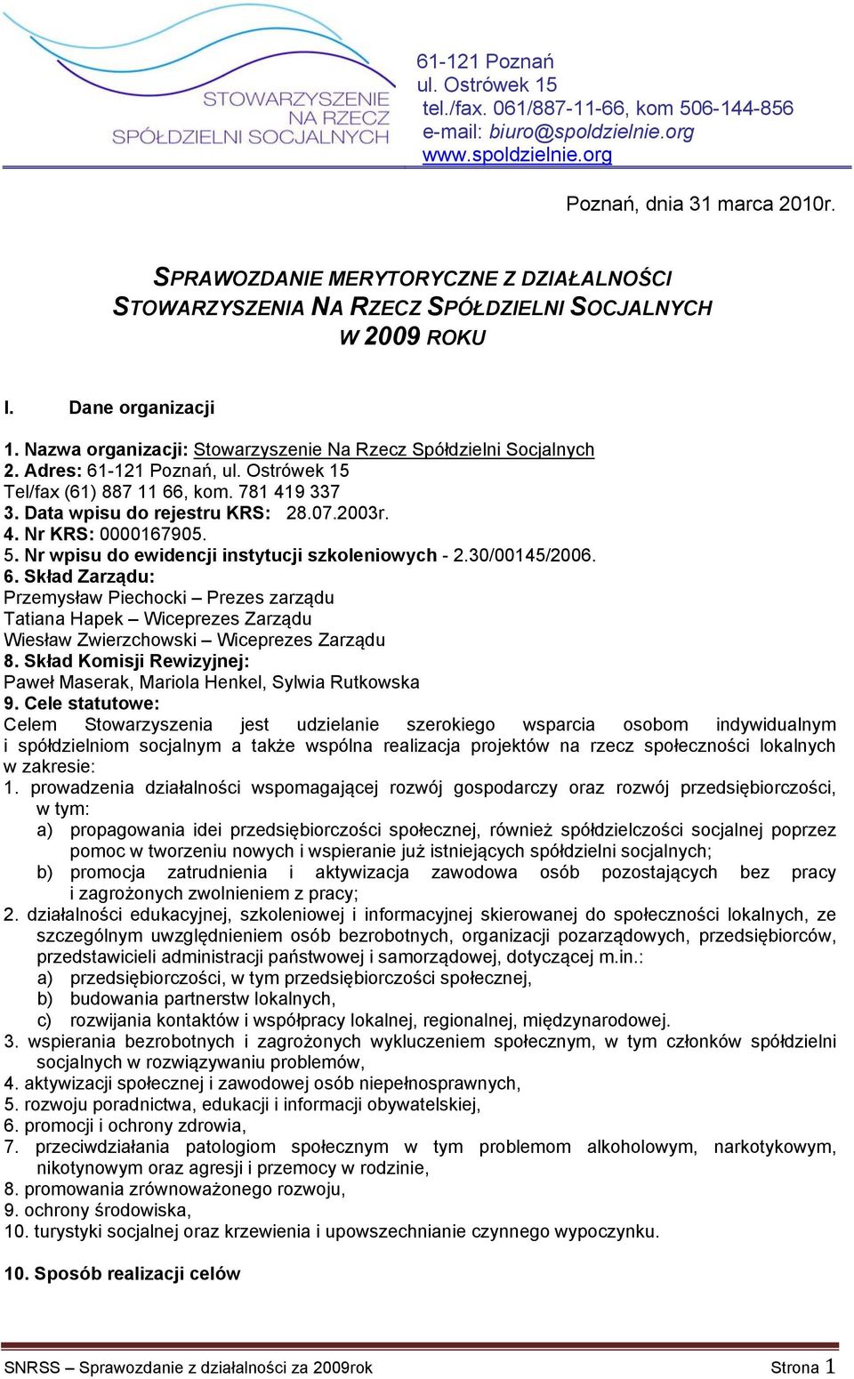 Adres: 61-121 Poznań, ul. Ostrówek 15 Tel/fax (61) 887 11 66, kom. 781 419 337 3. Data wpisu do rejestru KRS: 28.07.2003r. 4. Nr KRS: 0000167905. 5. Nr wpisu do ewidencji instytucji szkoleniowych - 2.