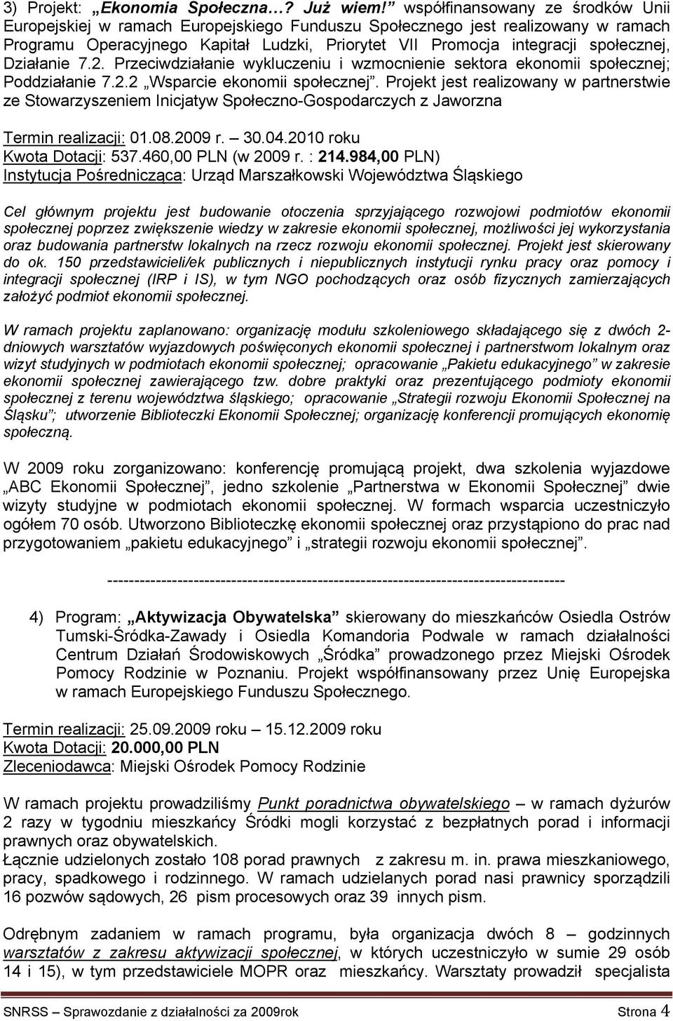 Działanie 7.2. Przeciwdziałanie wykluczeniu i wzmocnienie sektora ekonomii społecznej; Poddziałanie 7.2.2 Wsparcie ekonomii społecznej.