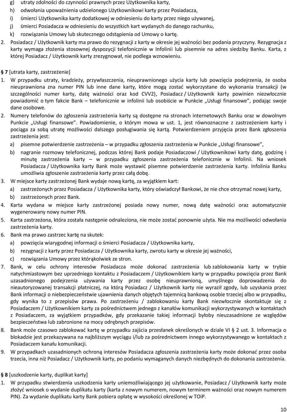 Posiadacz / Użytkownik karty ma prawo do rezygnacji z karty w okresie jej ważności bez podania przyczyny.
