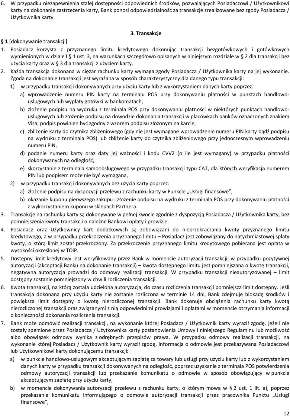 Posiadacz korzysta z przyznanego limitu kredytowego dokonując transakcji bezgotówkowych i gotówkowych wymienionych w dziale I 1 ust.