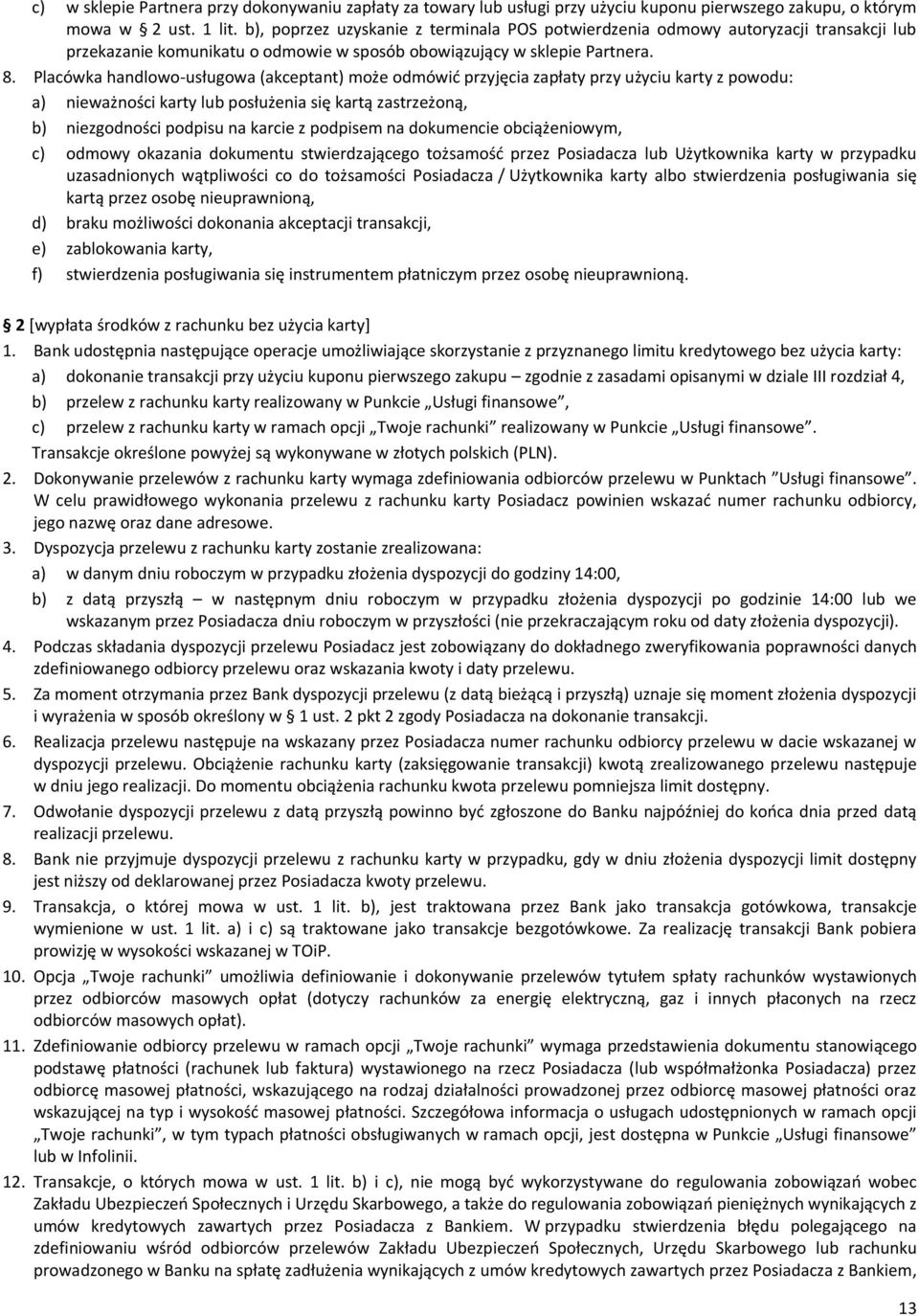 Placówka handlowo-usługowa (akceptant) może odmówić przyjęcia zapłaty przy użyciu karty z powodu: a) nieważności karty lub posłużenia się kartą zastrzeżoną, b) niezgodności podpisu na karcie z