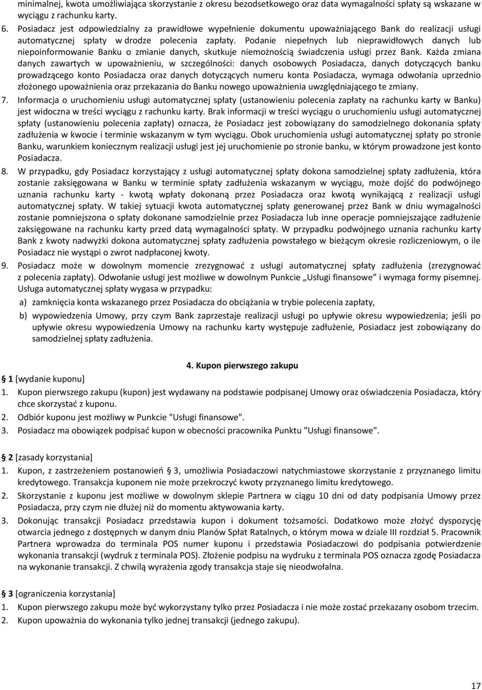 Podanie niepełnych lub nieprawidłowych danych lub niepoinformowanie Banku o zmianie danych, skutkuje niemożnością świadczenia usługi przez Bank.