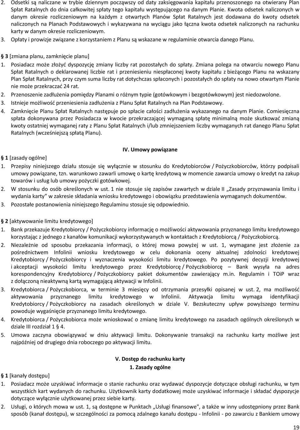 Kwota odsetek naliczonych w danym okresie rozliczeniowym na każdym z otwartych Planów Spłat Ratalnych jest dodawana do kwoty odsetek naliczonych na Planach Podstawowych i wykazywana na wyciągu jako