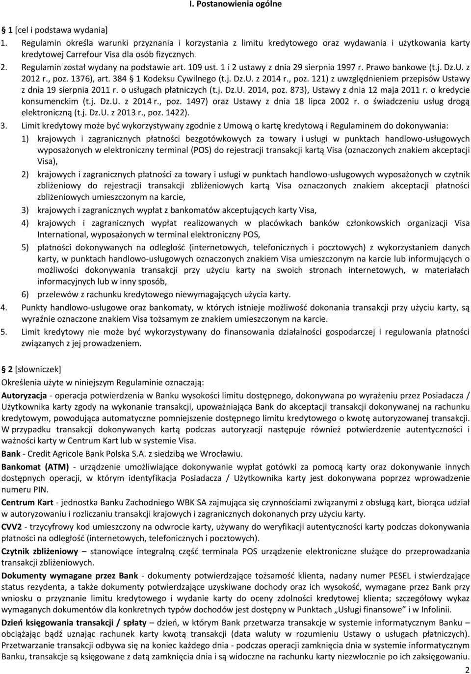 109 ust. 1 i 2 ustawy z dnia 29 sierpnia 1997 r. Prawo bankowe (t.j. Dz.U. z 2012 r., poz. 1376), art. 384 1 Kodeksu Cywilnego (t.j. Dz.U. z 2014 r., poz. 121) z uwzględnieniem przepisów Ustawy z dnia 19 sierpnia 2011 r.