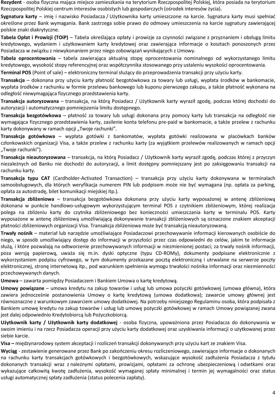 Bank zastrzega sobie prawo do odmowy umieszczenia na karcie sygnatury zawierającej polskie znaki diakrytyczne.