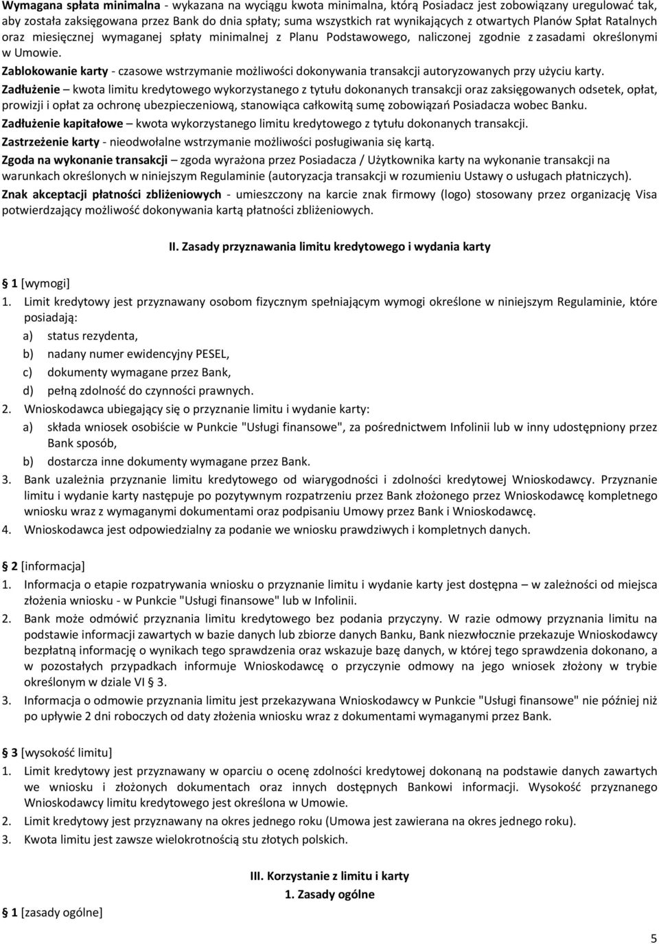 Zablokowanie karty - czasowe wstrzymanie możliwości dokonywania transakcji autoryzowanych przy użyciu karty.