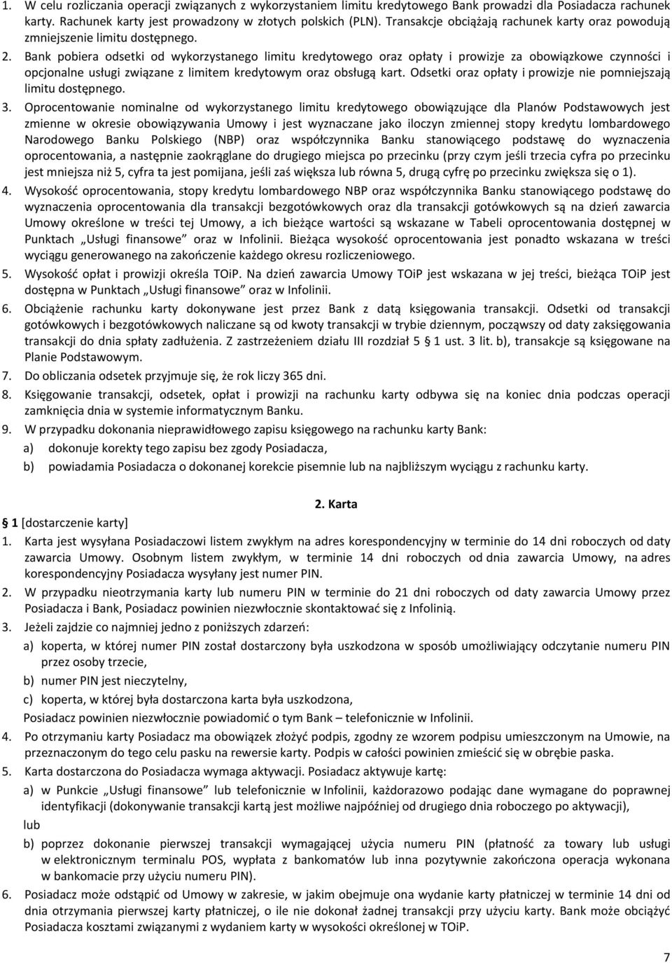 Bank pobiera odsetki od wykorzystanego limitu kredytowego oraz opłaty i prowizje za obowiązkowe czynności i opcjonalne usługi związane z limitem kredytowym oraz obsługą kart.