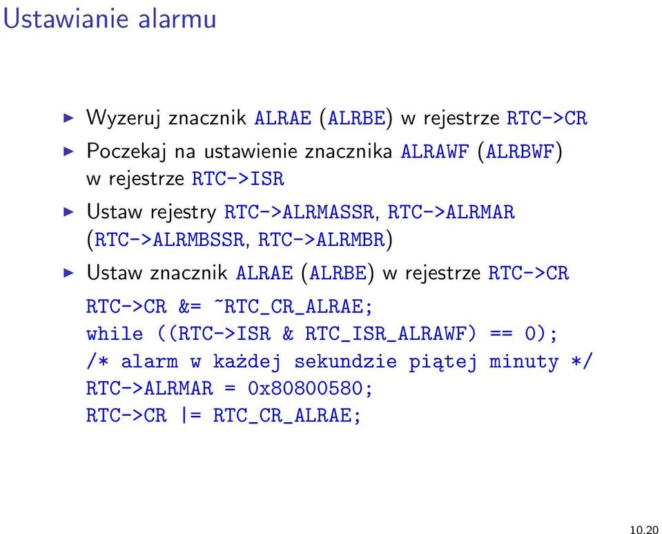 RTC->ALRMBR) Ustaw znacznik ALRAE (ALRBE) w rejestrze RTC->CR RTC->CR &= ~RTC_CR_ALRAE; while ((RTC->ISR