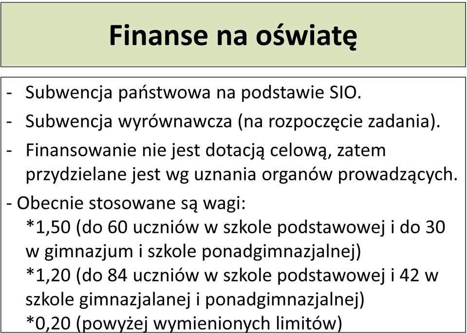 - Obecnie stosowane są wagi: *1,50 (do 60 uczniów w szkole podstawowej i do 30 w gimnazjum i szkole