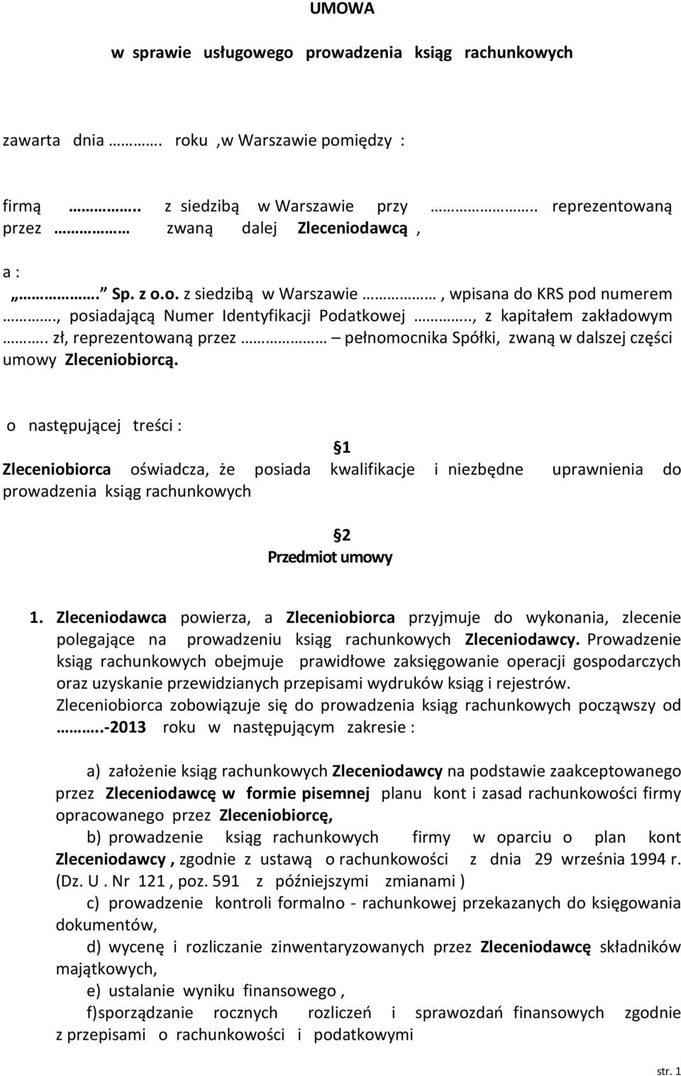 . zł, reprezentowaną przez pełnomocnika Spółki, zwaną w dalszej części umowy Zleceniobiorcą.