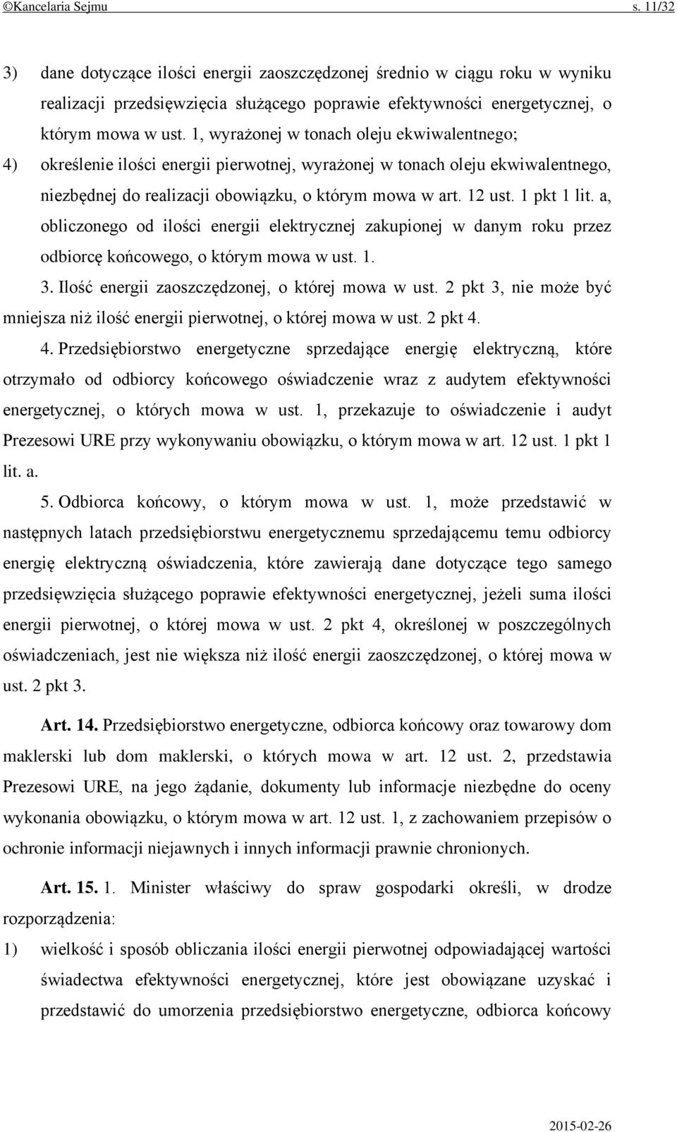 1 pkt 1 lit. a, obliczonego od ilości energii elektrycznej zakupionej w danym roku przez odbiorcę końcowego, o którym mowa w ust. 1. 3. Ilość energii zaoszczędzonej, o której mowa w ust.