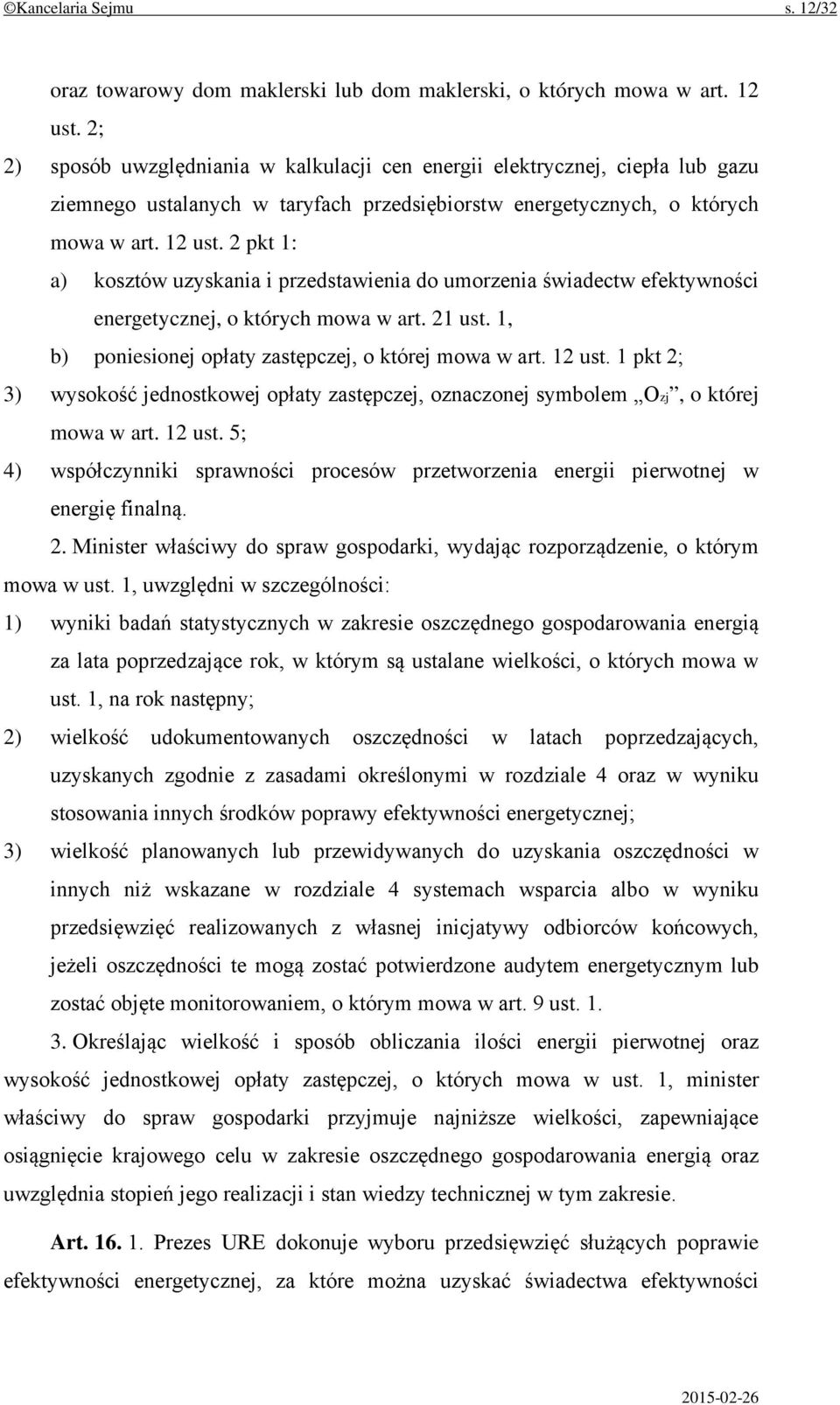 2 pkt 1: a) kosztów uzyskania i przedstawienia do umorzenia świadectw efektywności energetycznej, o których mowa w art. 21 ust. 1, b) poniesionej opłaty zastępczej, o której mowa w art. 12 ust.