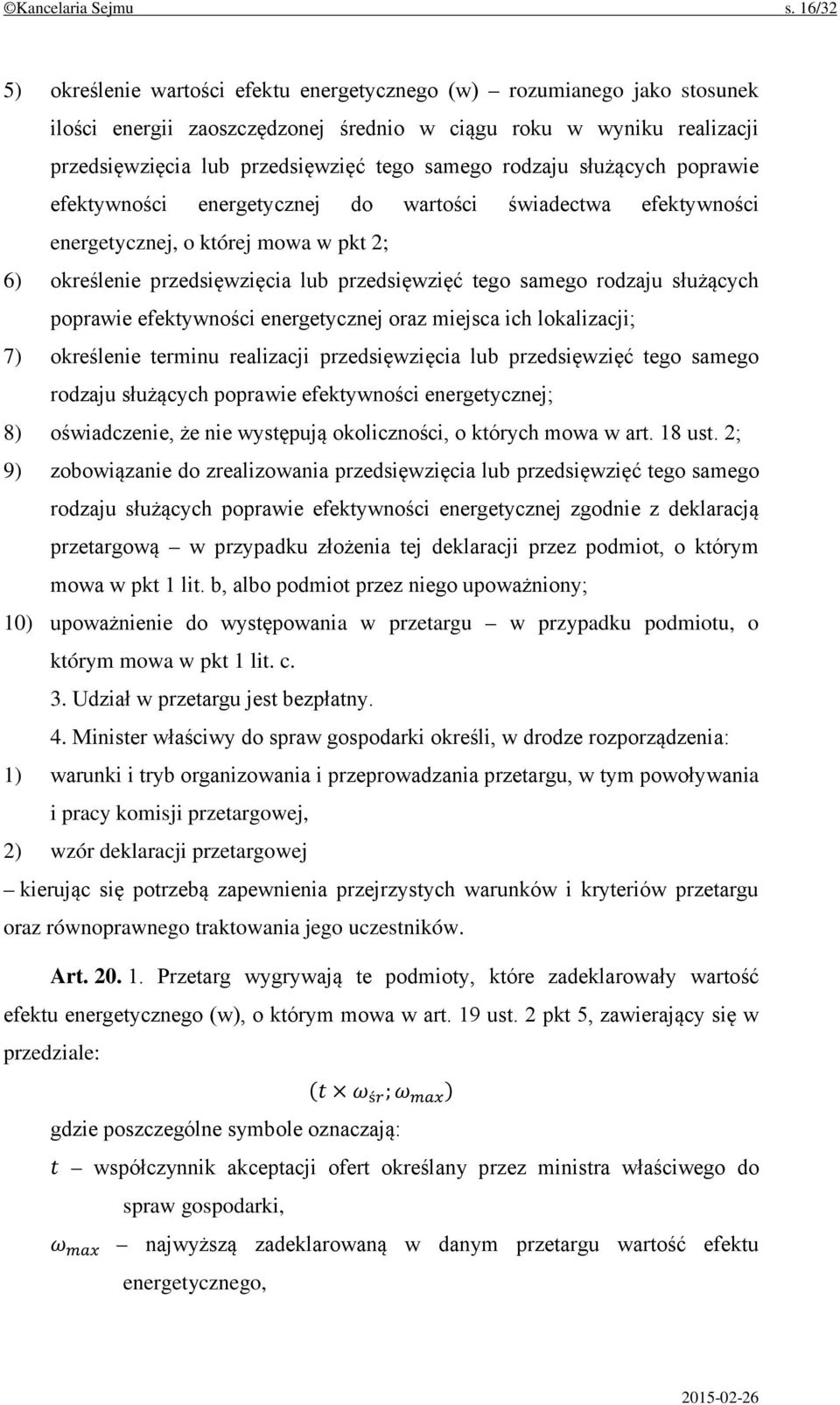 rodzaju służących poprawie efektywności energetycznej do wartości świadectwa efektywności energetycznej, o której mowa w pkt 2; 6) określenie przedsięwzięcia lub przedsięwzięć tego samego rodzaju