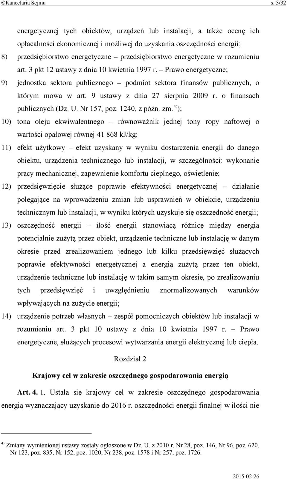 energetyczne w rozumieniu art. 3 pkt 12 ustawy z dnia 10 kwietnia 1997 r. Prawo energetyczne; 9) jednostka sektora publicznego podmiot sektora finansów publicznych, o którym mowa w art.