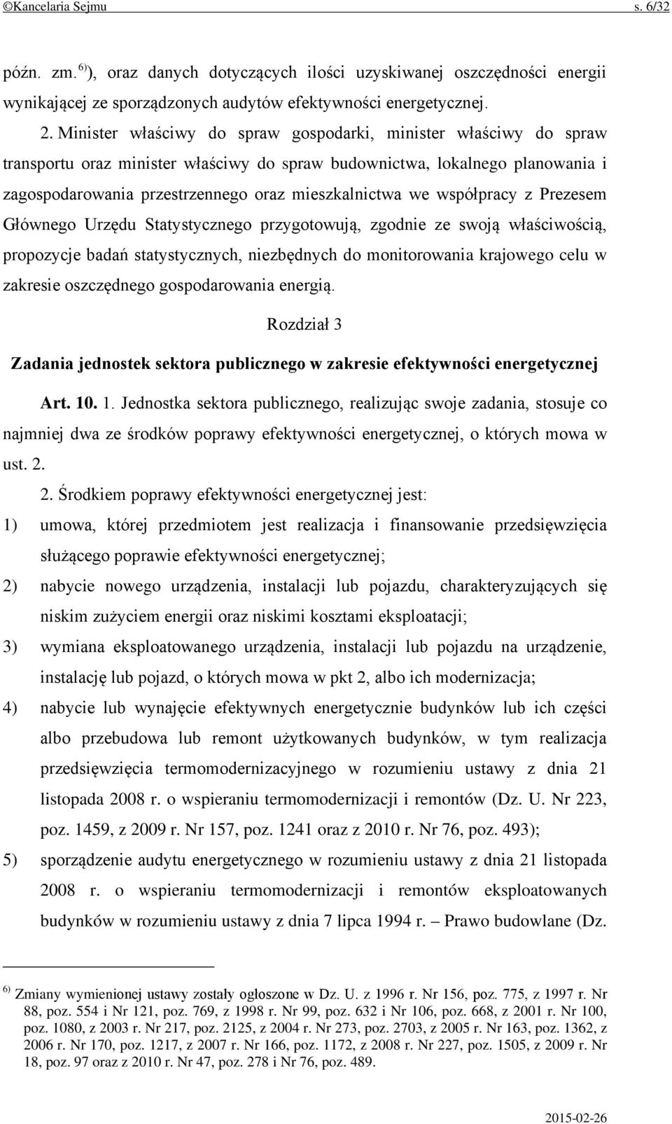 współpracy z Prezesem Głównego Urzędu Statystycznego przygotowują, zgodnie ze swoją właściwością, propozycje badań statystycznych, niezbędnych do monitorowania krajowego celu w zakresie oszczędnego