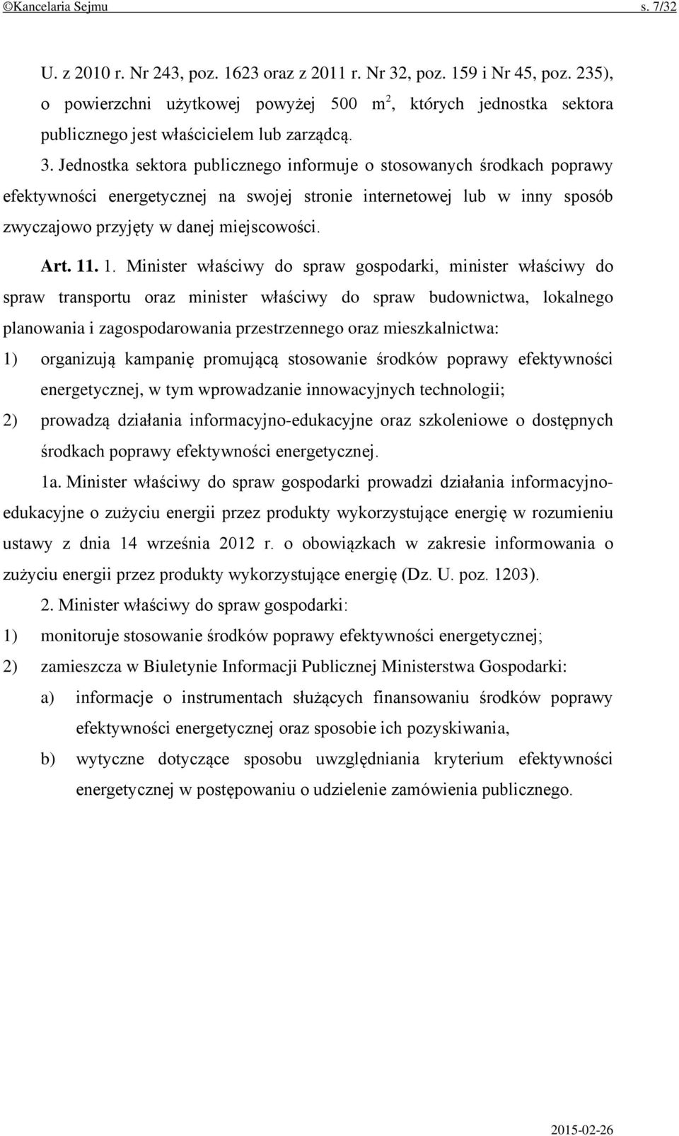 Jednostka sektora publicznego informuje o stosowanych środkach poprawy efektywności energetycznej na swojej stronie internetowej lub w inny sposób zwyczajowo przyjęty w danej miejscowości. Art. 11