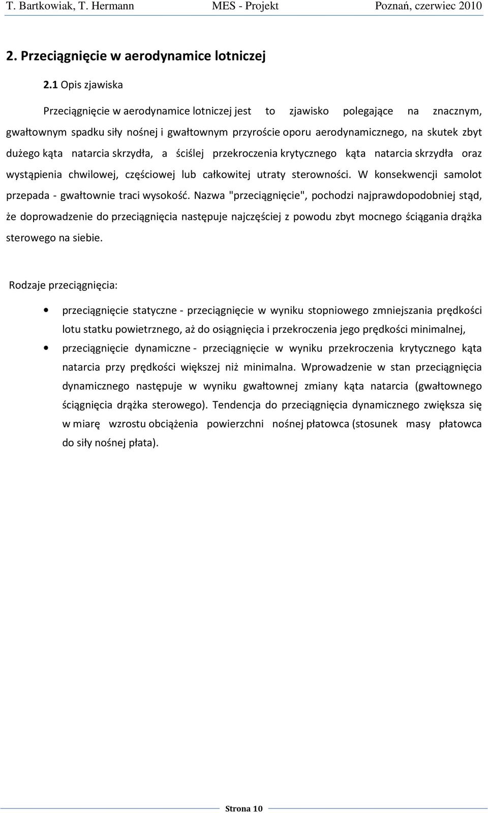 kąta natarcia skrzydła, a ściślej przekroczenia krytycznego kąta natarcia skrzydła oraz wystąpienia chwilowej, częściowej lub całkowitej utraty sterowności.
