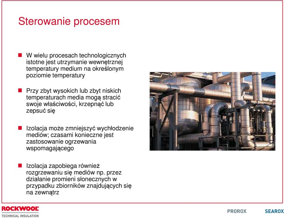 zepsuć się Izolacja może zmniejszyć wychłodzenie mediów; czasami konieczne jest zastosowanie ogrzewania wspomagającego