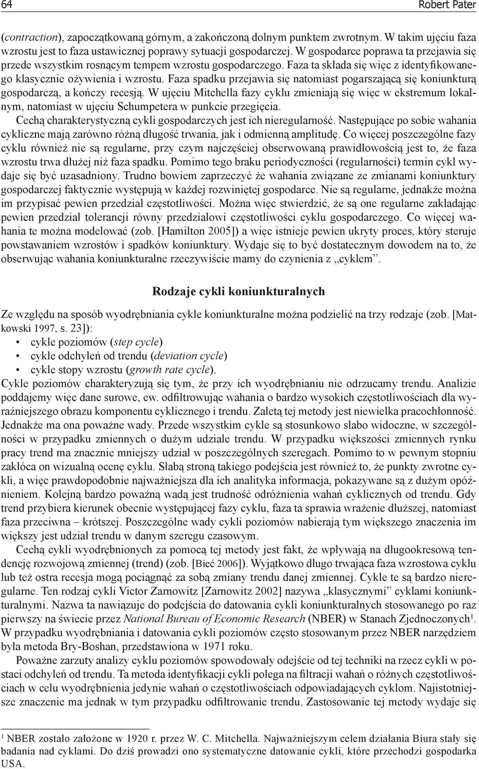 Faza spadku przejawia się natomiast pogarszającą się koniunkturą gospodarczą, a kończy recesją.
