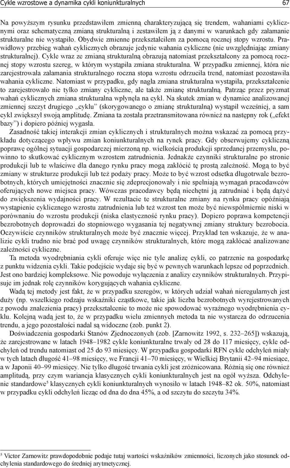 Prawidłowy przebieg wahań cyklicznych obrazuje jedynie wahania cykliczne (nie uwzględniając zmiany strukturalnej).