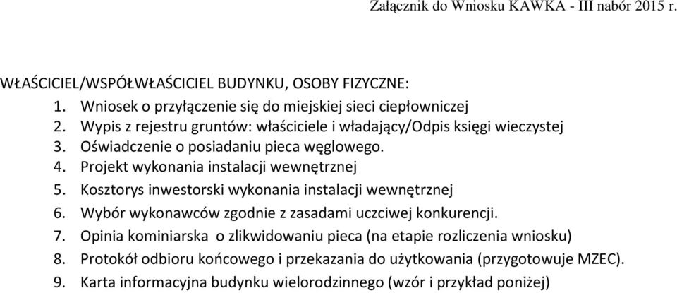 Projekt wykonania instalacji wewnętrznej 5. Kosztorys inwestorski wykonania instalacji wewnętrznej 6.