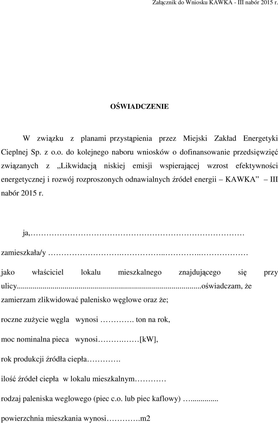 odnawialnych źródeł energii KAWKA III nabór 2015 r. ja, zamieszkała/y..... jako właściciel lokalu mieszkalnego znajdującego się przy ulicy.