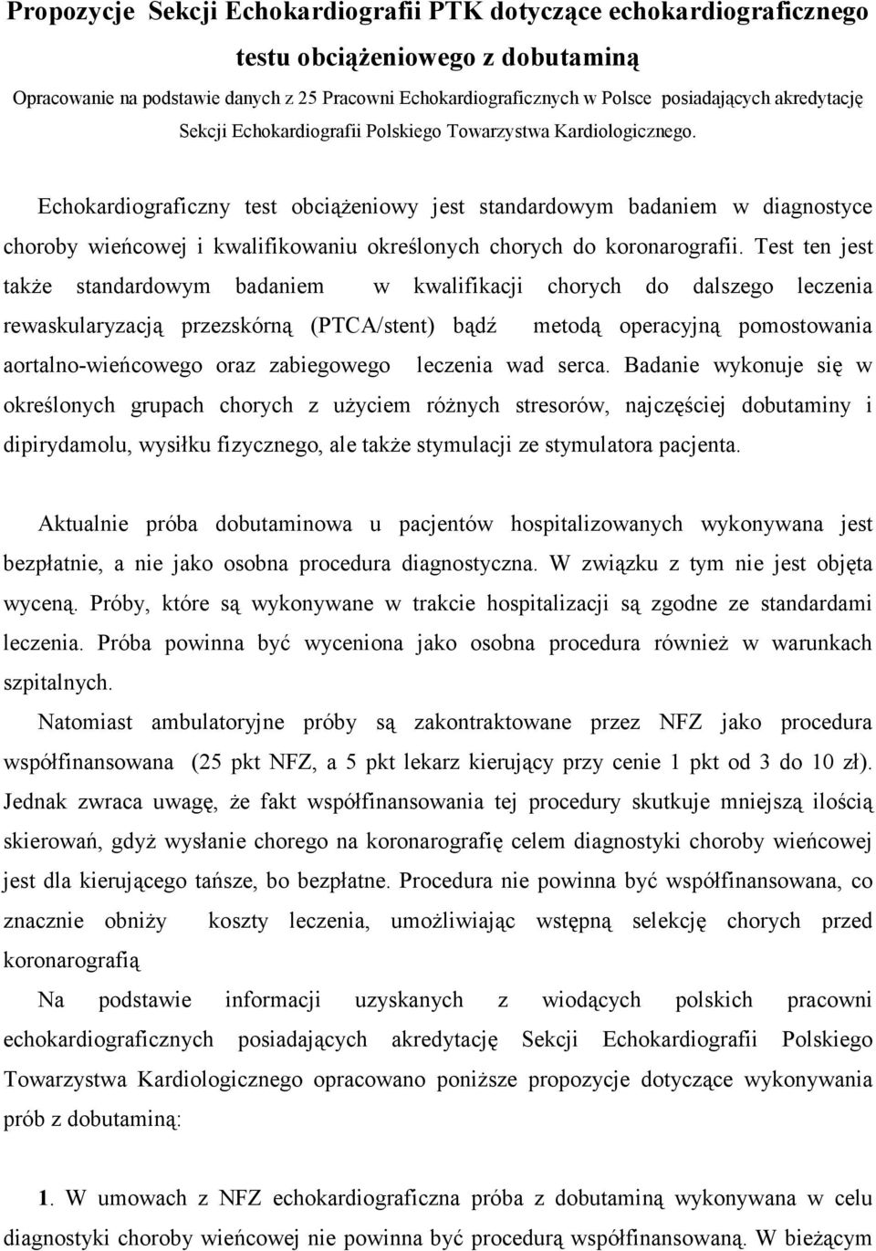 Echokardiograficzny test obciążeniowy jest standardowym badaniem w diagnostyce choroby wieńcowej i kwalifikowaniu określonych chorych do koronarografii.