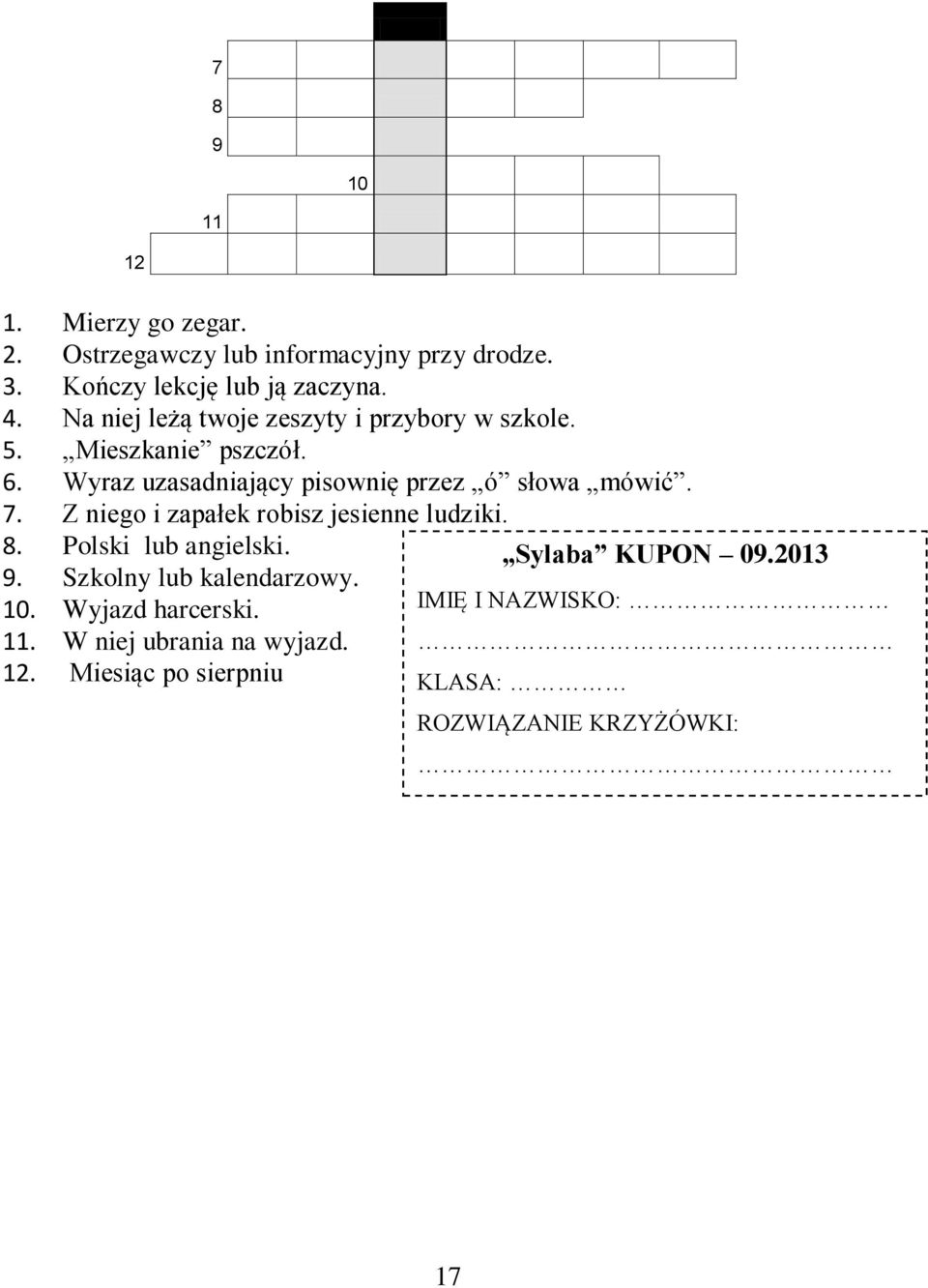 Wyraz uzasadniający pisownię przez ó słowa mówić. 7. Z niego i zapałek robisz jesienne ludziki. 8. Polski lub angielski.