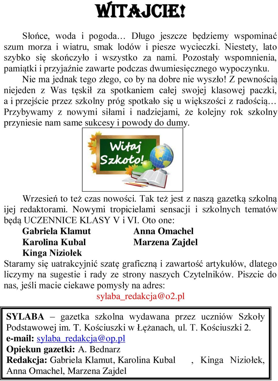 Z pewnością niejeden z Was tęskił za spotkaniem całej swojej klasowej paczki, a i przejście przez szkolny próg spotkało się u większości z radością Przybywamy z nowymi siłami i nadziejami, że kolejny