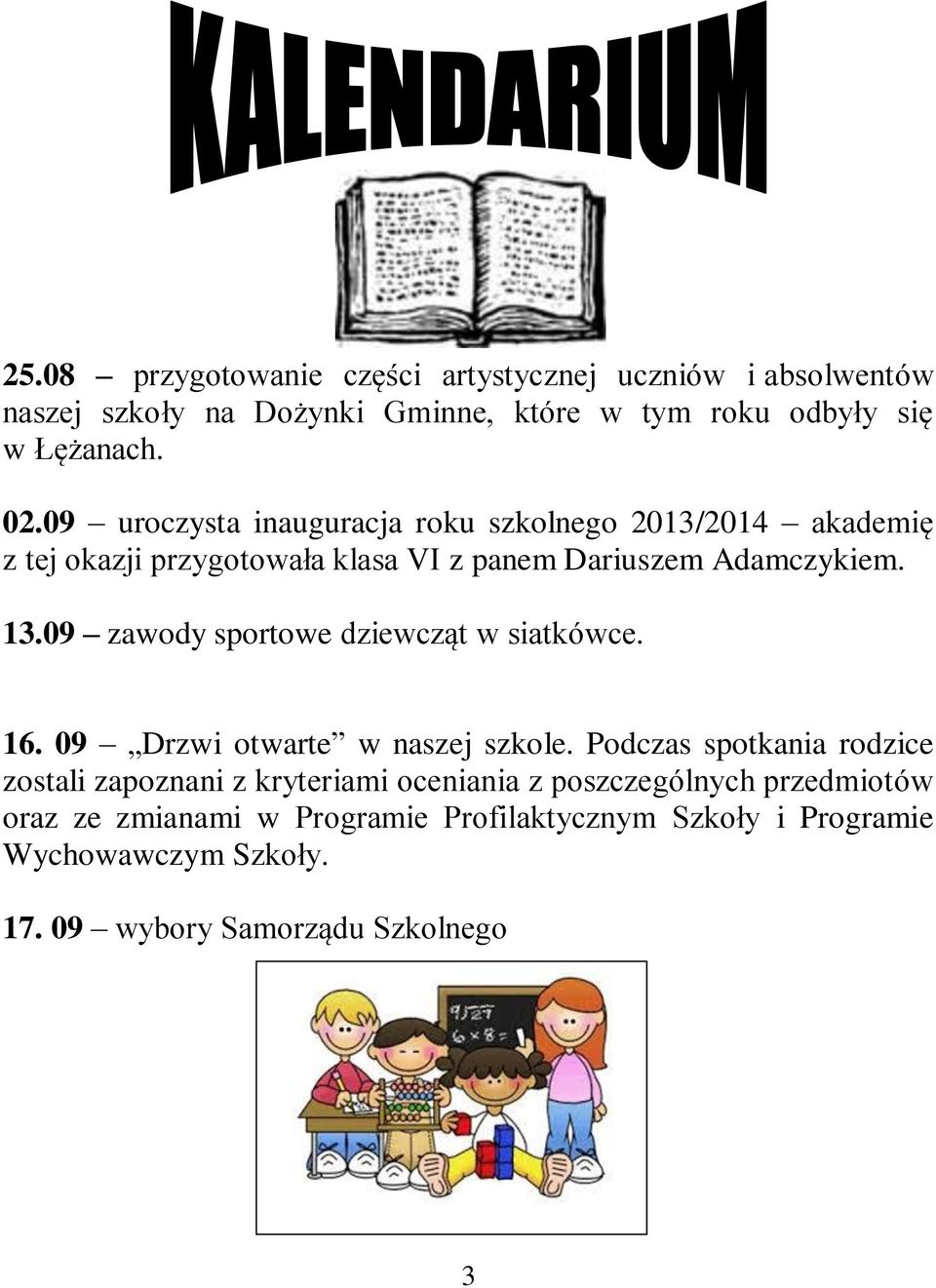09 zawody sportowe dziewcząt w siatkówce. 16. 09 Drzwi otwarte w naszej szkole.