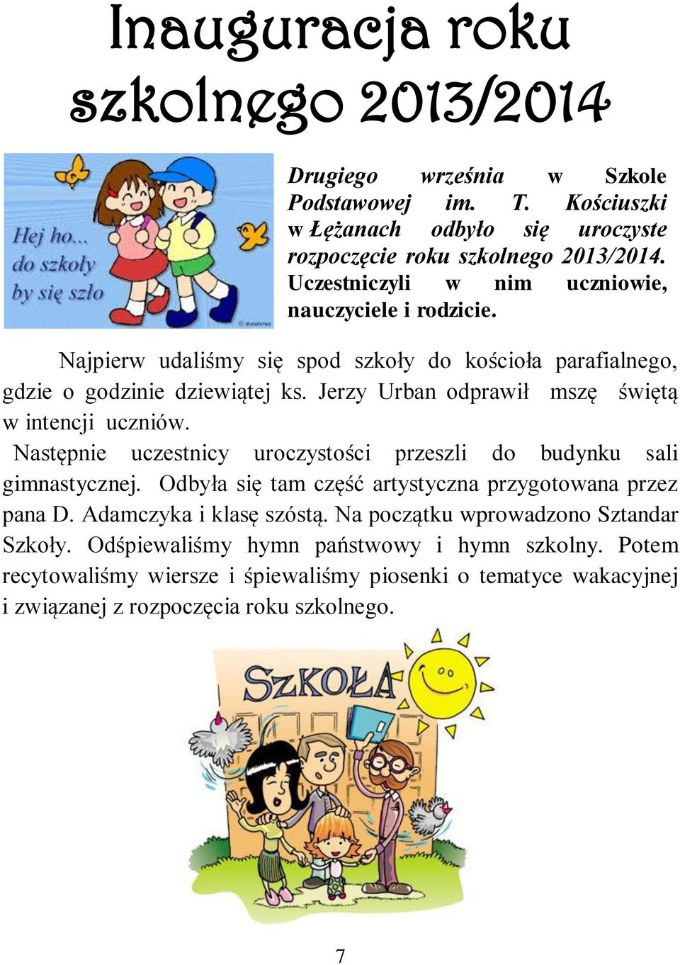 Jerzy Urban odprawił mszę świętą w intencji uczniów. Następnie uczestnicy uroczystości przeszli do budynku sali gimnastycznej.