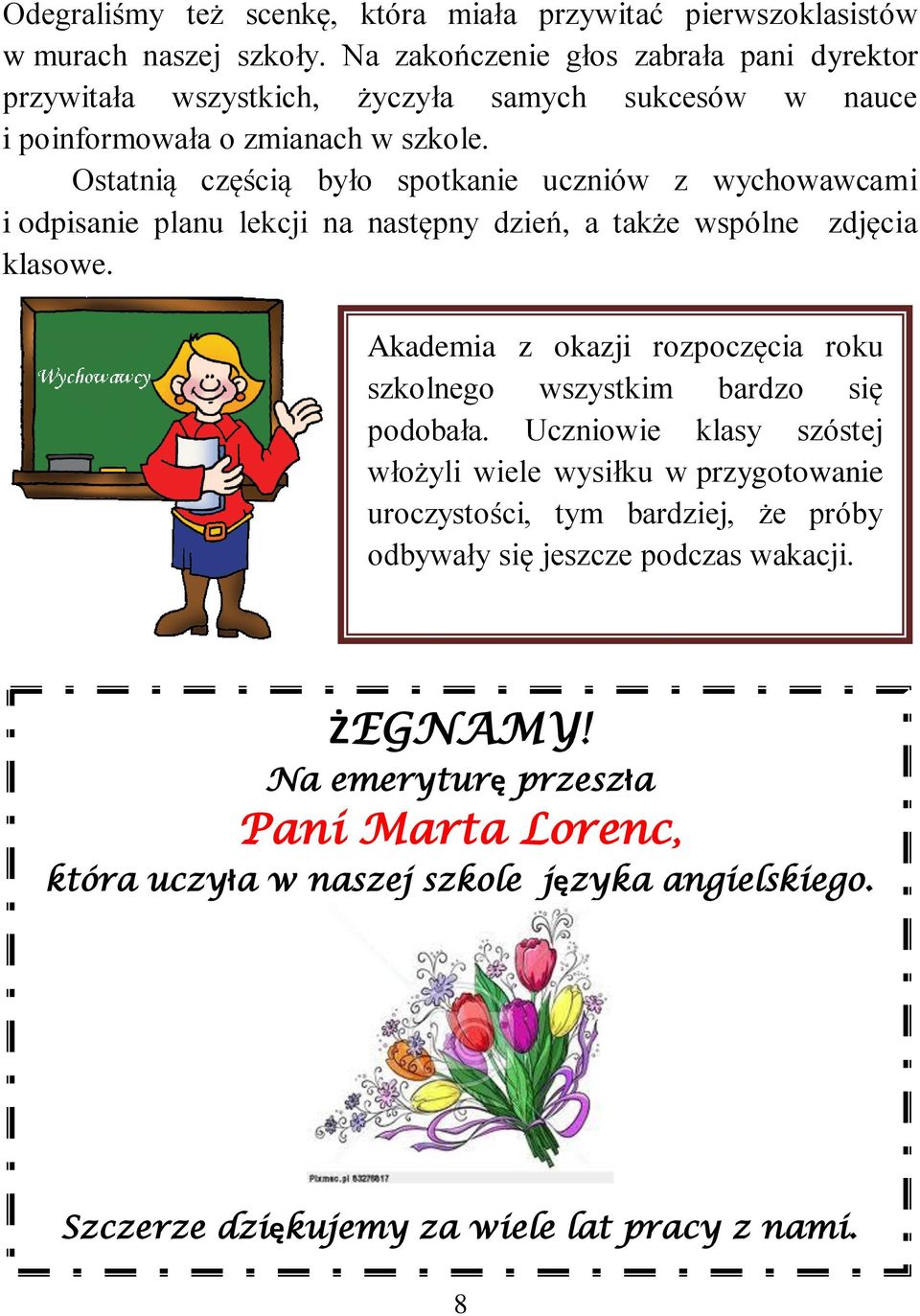 Ostatnią częścią było spotkanie uczniów z wychowawcami i odpisanie planu lekcji na następny dzień, a także wspólne zdjęcia klasowe.