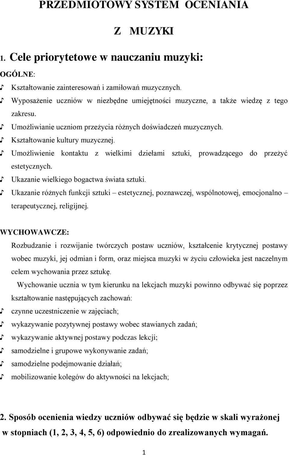 Umożliwienie kontaktu z wielkimi dziełami sztuki, prowadzącego do przeżyć estetycznych. Ukazanie wielkiego bogactwa świata sztuki.