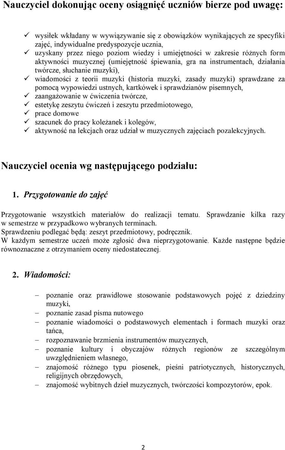 (historia muzyki, zasady muzyki) sprawdzane za pomocą wypowiedzi ustnych, kartkówek i sprawdzianów pisemnych, zaangażowanie w ćwiczenia twórcze, estetykę zeszytu ćwiczeń i zeszytu przedmiotowego,