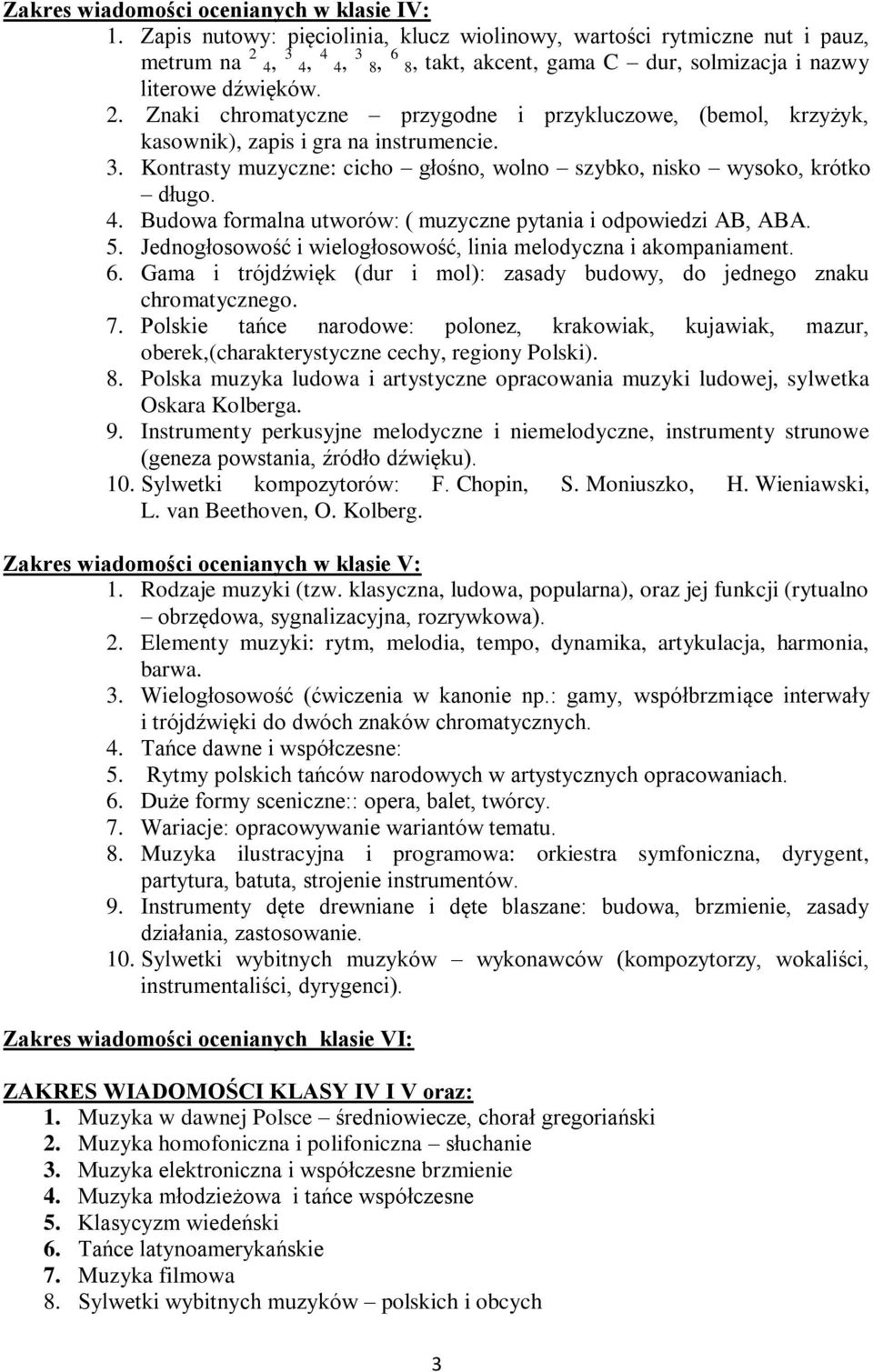 3. Kontrasty muzyczne: cicho głośno, wolno szybko, nisko wysoko, krótko długo. 4. Budowa formalna utworów: ( muzyczne pytania i odpowiedzi AB, ABA. 5.