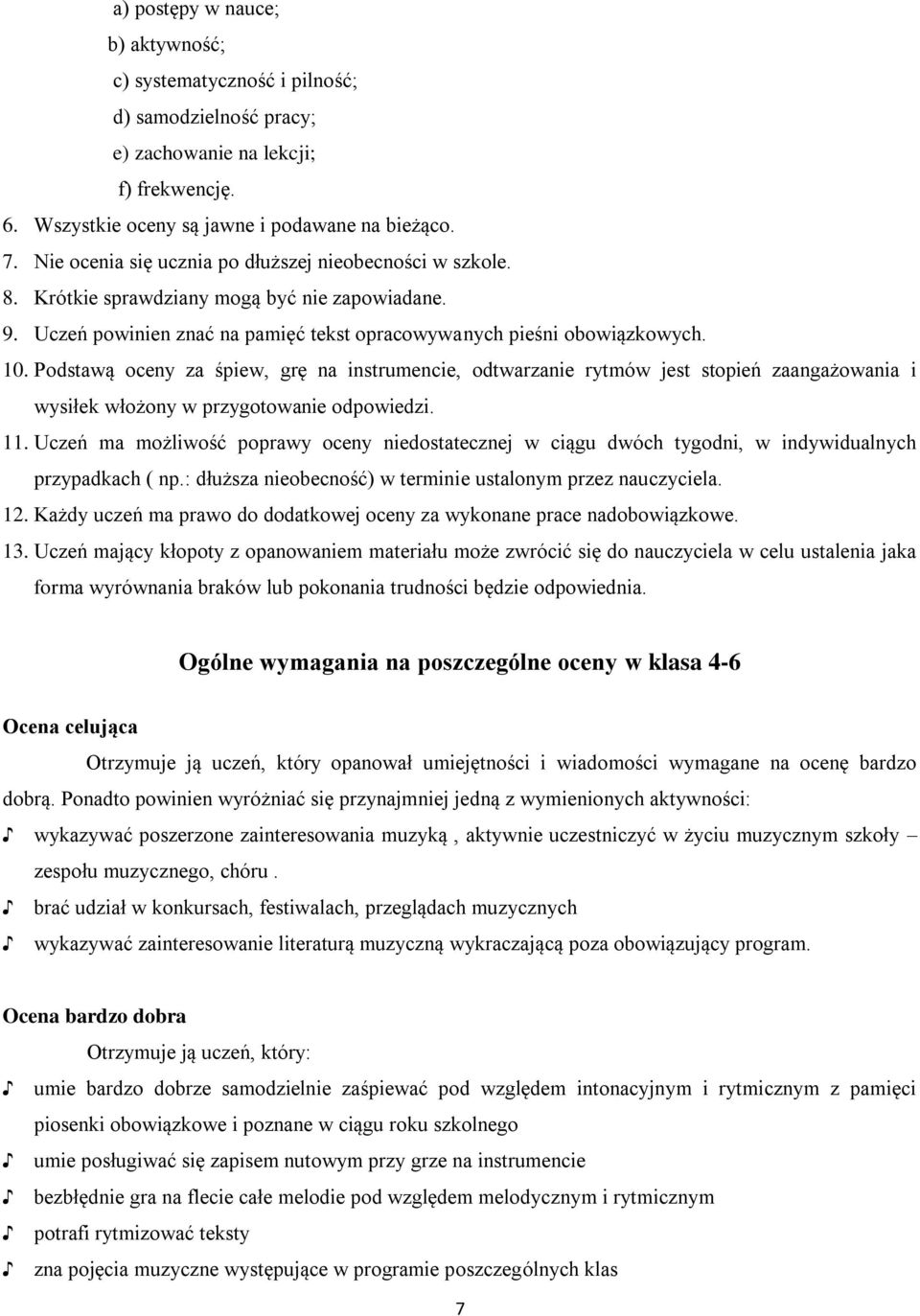 Podstawą oceny za śpiew, grę na instrumencie, odtwarzanie rytmów jest stopień zaangażowania i wysiłek włożony w przygotowanie odpowiedzi. 11.