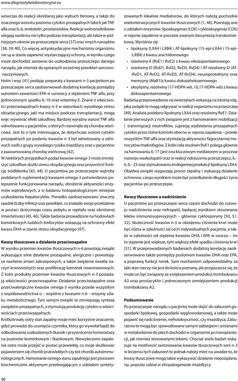Co więcej, antyoksydacyjne mechanizmy organizmu nie są w stanie zapewnić wystarczającej ochrony, w wyniku czego może dochodzić zarówno do uszkodzenia przeszczepu danego narządu, jak również do