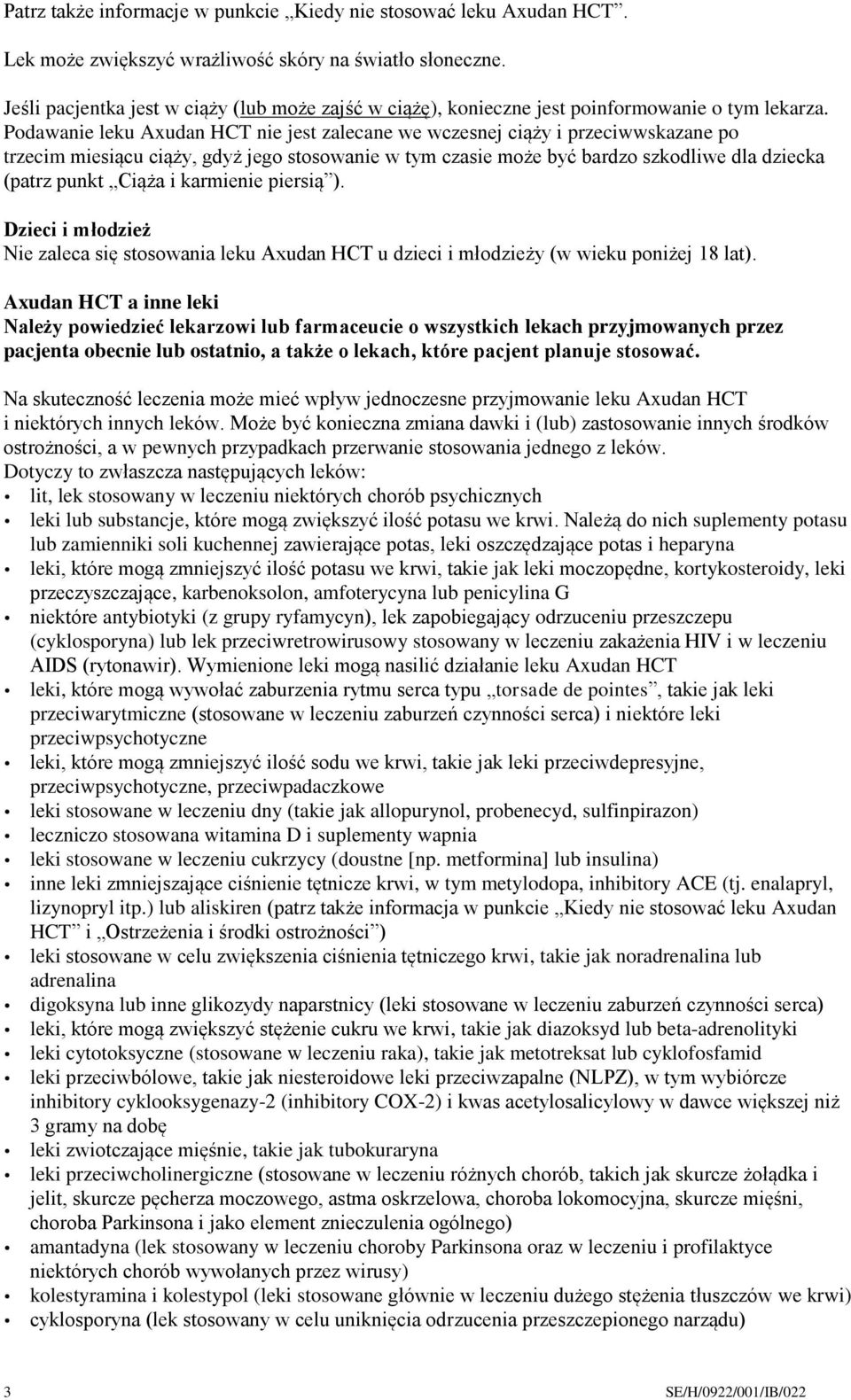 Podawanie leku Axudan HCT nie jest zalecane we wczesnej ciąży i przeciwwskazane po trzecim miesiącu ciąży, gdyż jego stosowanie w tym czasie może być bardzo szkodliwe dla dziecka (patrz punkt Ciąża i