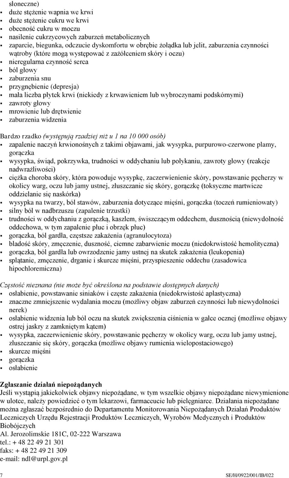 (niekiedy z krwawieniem lub wybroczynami podskórnymi) zawroty głowy mrowienie lub drętwienie zaburzenia widzenia Bardzo rzadko (występują rzadziej niż u 1 na 10 000 osób) zapalenie naczyń