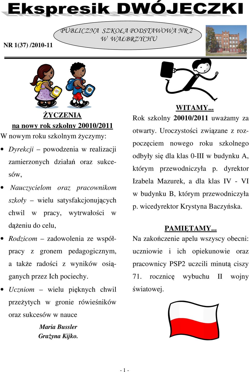 wyników osiąganych przez Ich pociechy. Uczniom wielu pięknych chwil WITAMY... Rok szkolny 20010/2011 uważamy za otwarty.