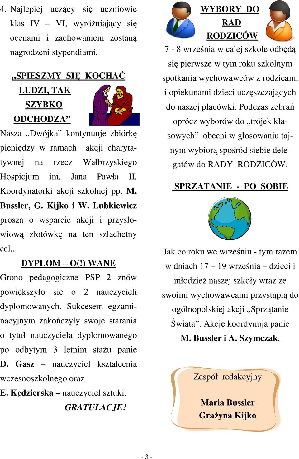 Koordynatorki akcji szkolnej pp. M. Bussler, G. Kijko i W. Lubkiewicz proszą o wsparcie akcji i przysłowiową złotówkę na ten szlachetny cel.. DYPLOM O(!