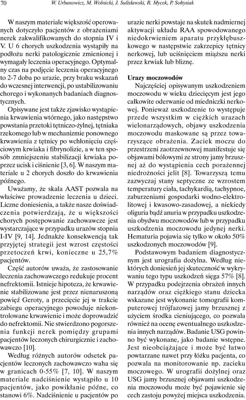 Optymalny czas na podjęcie leczenia operacyjnego to 2-7 doba po urazie, przy braku wskazań do wczesnej interwencji, po ustabilizowaniu chorego i wykonanych badaniach diagnostycznych.